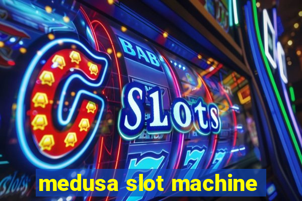 medusa slot machine