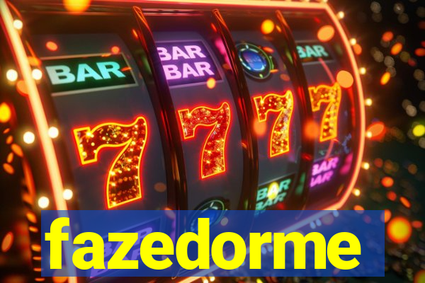 fazedorme