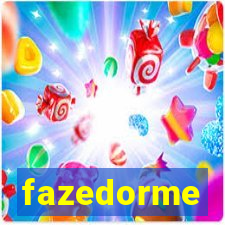 fazedorme