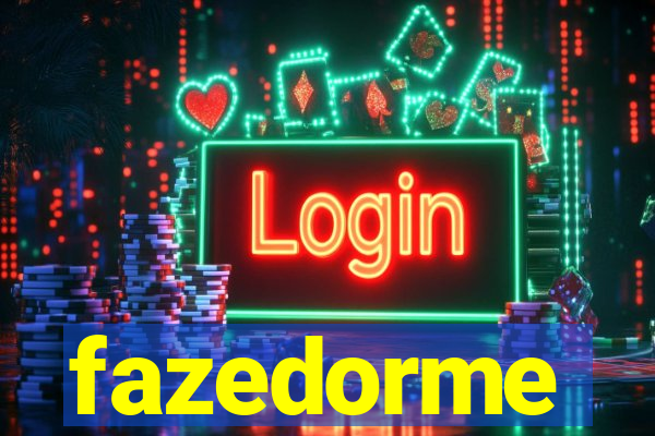 fazedorme