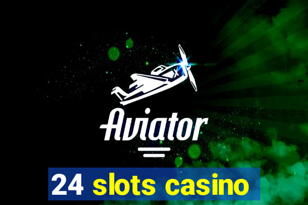 24 slots casino