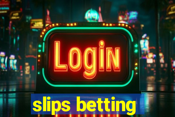 slips betting