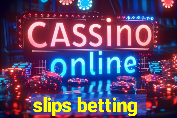 slips betting