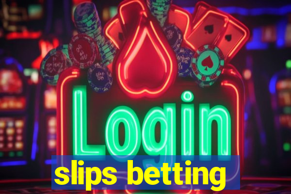 slips betting