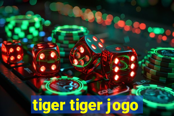 tiger tiger jogo