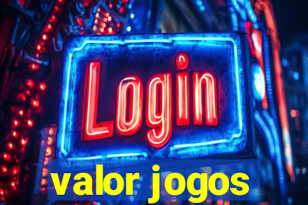 valor jogos