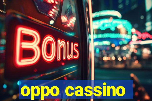 oppo cassino