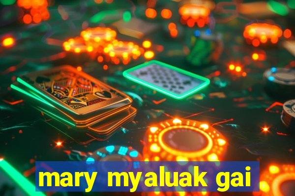 mary myaluak gai