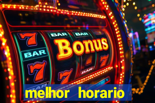 melhor horario tiger fortune