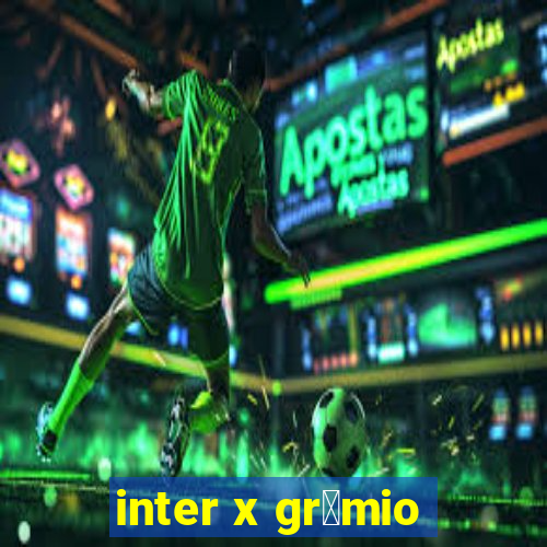 inter x gr锚mio