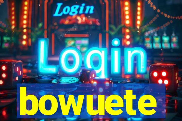 bowuete