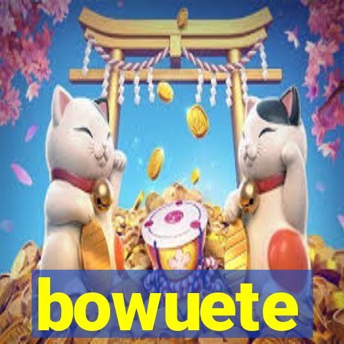 bowuete