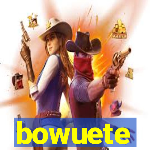 bowuete