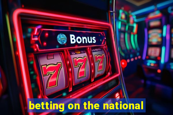 betting on the national