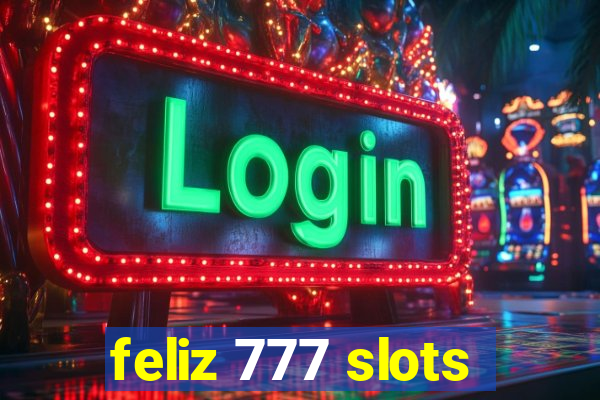 feliz 777 slots