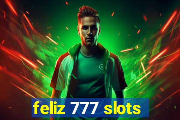 feliz 777 slots