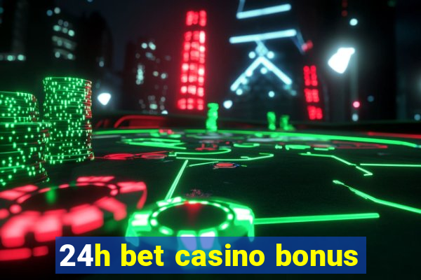 24h bet casino bonus