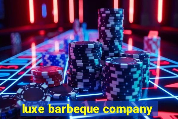 luxe barbeque company