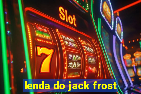 lenda do jack frost