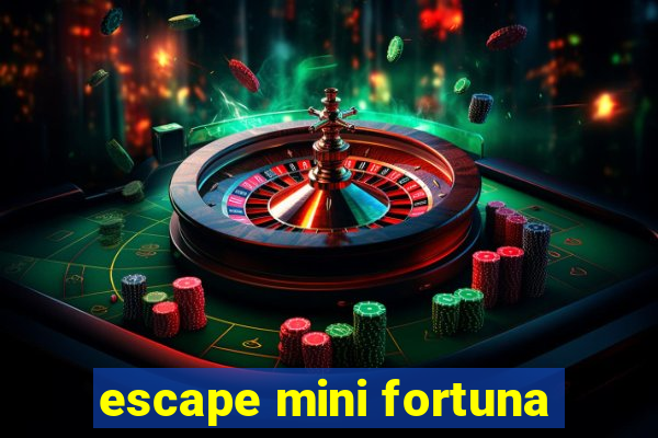 escape mini fortuna