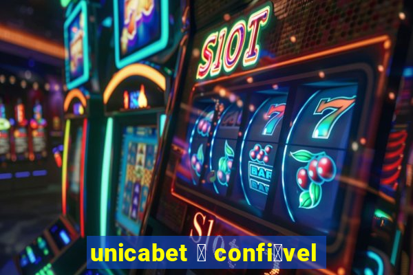 unicabet 茅 confi谩vel