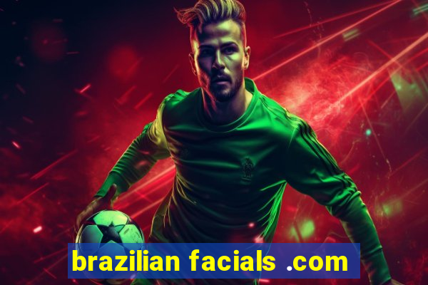 brazilian facials .com