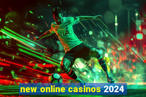 new online casinos 2024