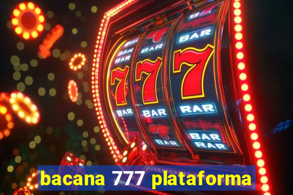 bacana 777 plataforma