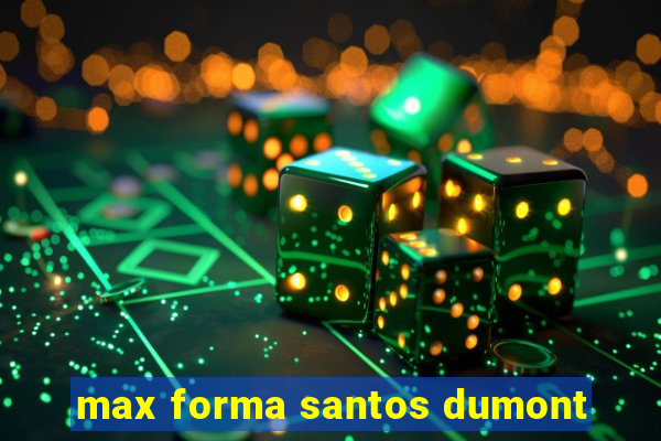 max forma santos dumont