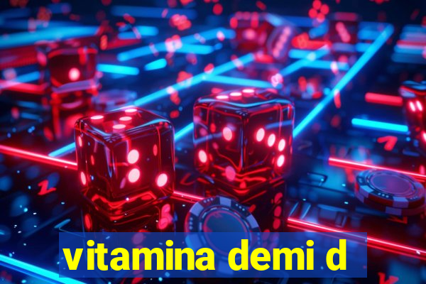 vitamina demi d