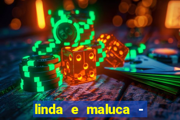 linda e maluca - orochi letra