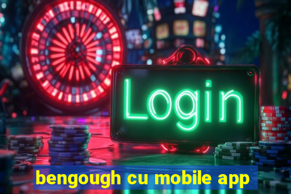 bengough cu mobile app