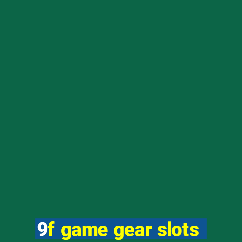 9f game gear slots