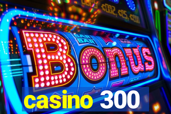 casino 300