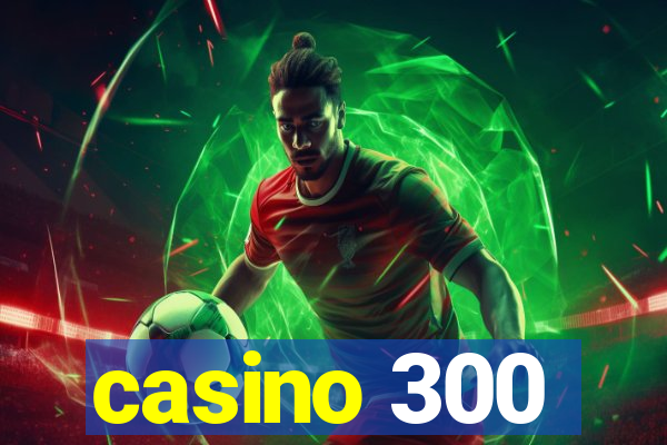 casino 300