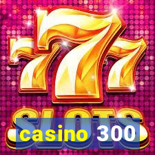 casino 300