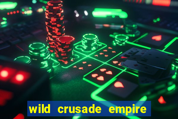 wild crusade empire treasures slot