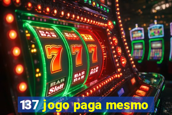 137 jogo paga mesmo