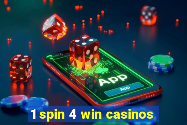 1 spin 4 win casinos