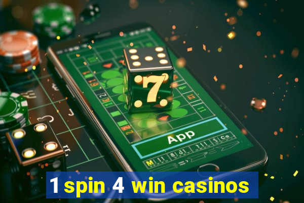 1 spin 4 win casinos