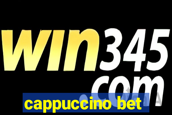 cappuccino bet