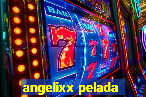 angelixx pelada