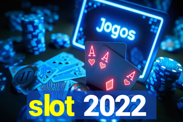 slot 2022