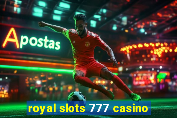 royal slots 777 casino