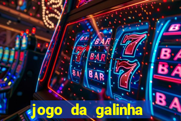 jogo da galinha que ganha dinheiro