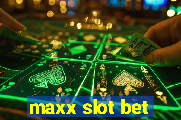 maxx slot bet