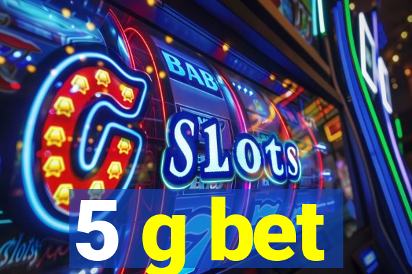 5 g bet