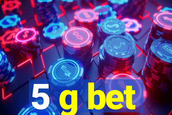 5 g bet