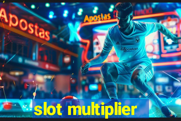 slot multiplier