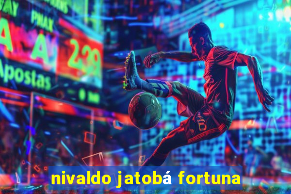 nivaldo jatobá fortuna